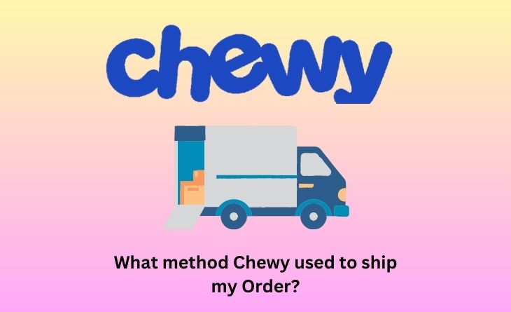 What method Chewy used to ship my Order