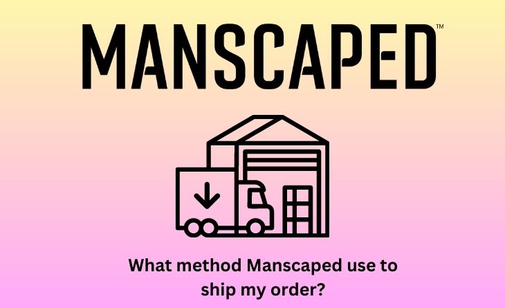 What method Manscaped use to ship my order