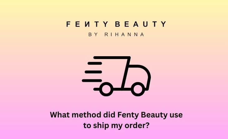 What method did Fenty Beauty use to ship my order