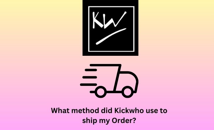 What method did Kickwho use to ship my Order