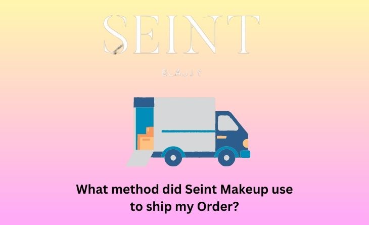What method did Seint Makeup use to ship my Order