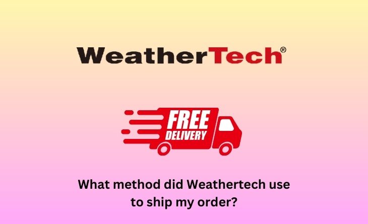 What method did Weathertech use to ship my order