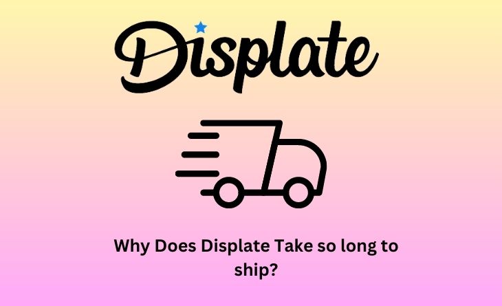 Why Does Displate Take so long to ship