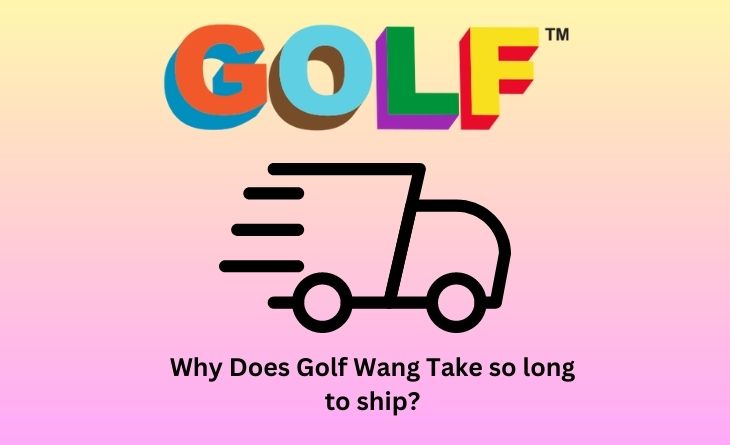 Why Does Golf Wang Take so long to ship 