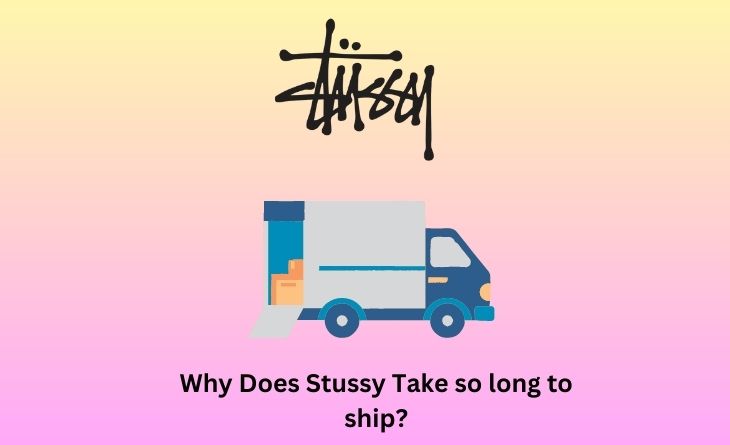 Why Does Stussy Take so long to ship