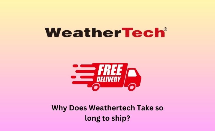 Why Does Weathertech Take so long to ship