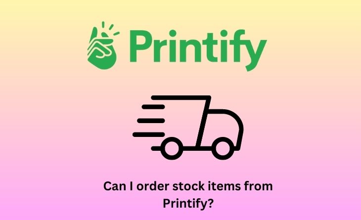 Can I order stock items from Printify