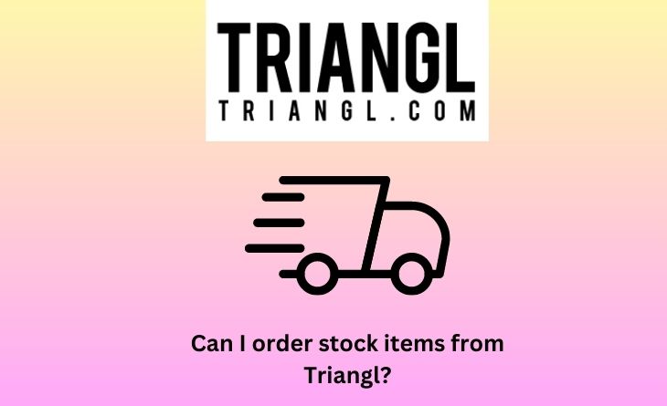 Can I order stock items from Triangl