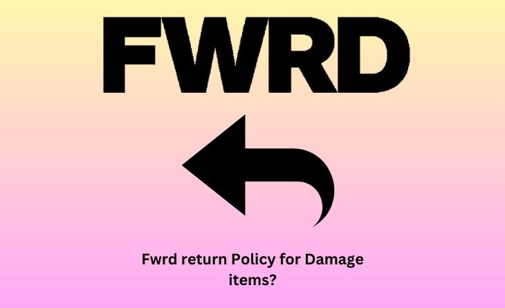 Fwrd return Policy for Damage items