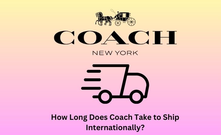How Long Does Coach Take to Ship Internationally