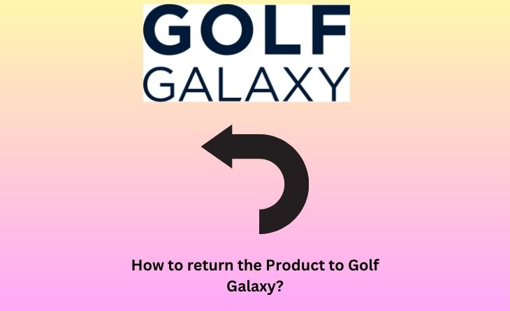 How to return the Product to Golf Galaxy