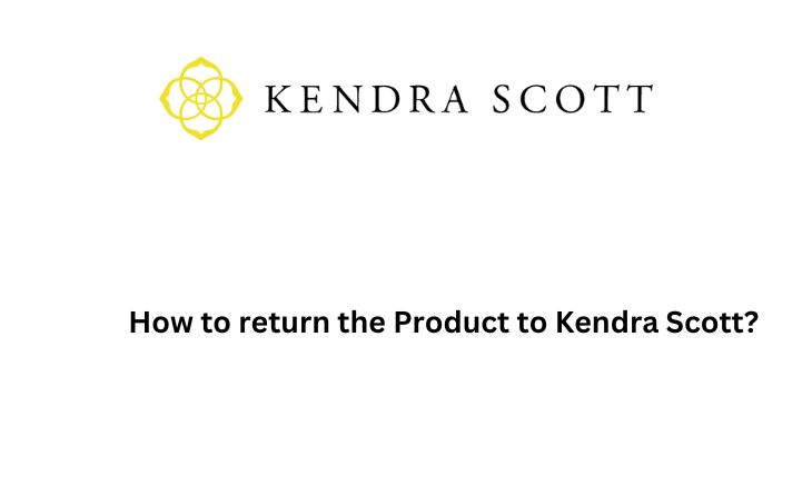 How to return the Product to Kendra Scott