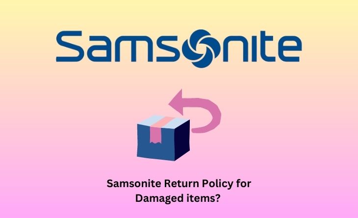 Samsonite Return Policy for Damaged items