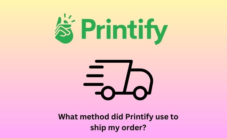 What method did Printify use to ship my order