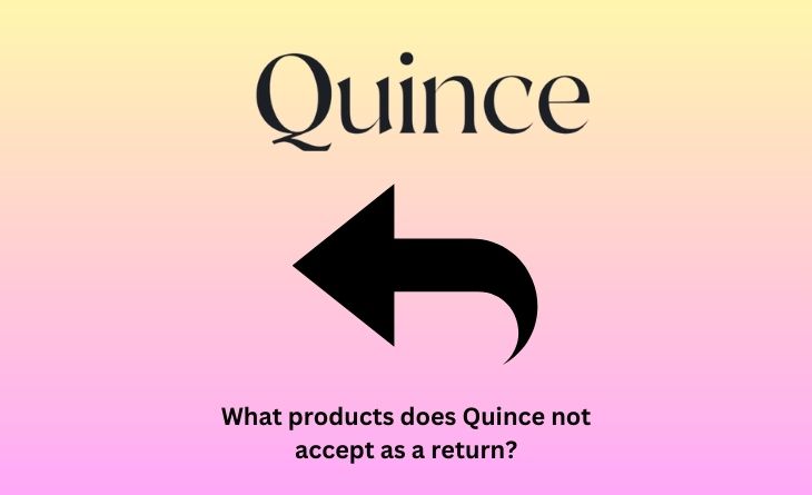 What products does Quince not accept as a return