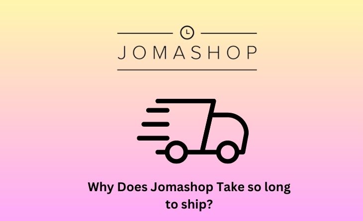 Why Does Jomashop Take so long to ship