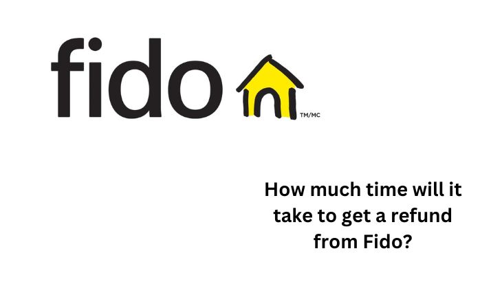 How much time will it take to get a refund from Fido