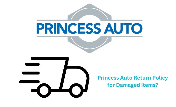 Princess Auto Return Policy for Damaged items