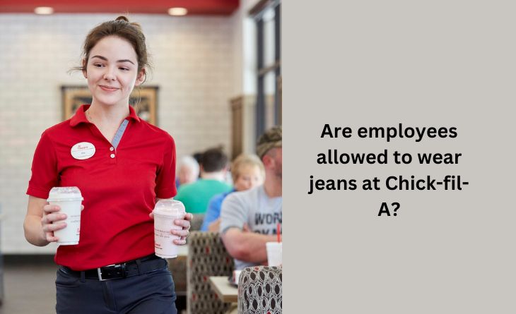 Are employees allowed to wear jeans at Chick-fil-A