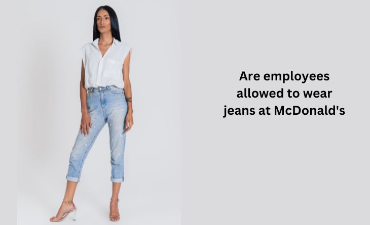 Are employees allowed to wear jeans at McDonald's
