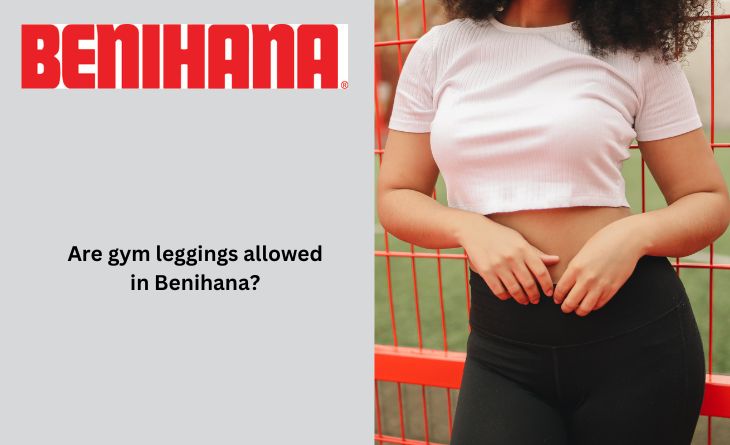 Are gym leggings allowed in Benihana