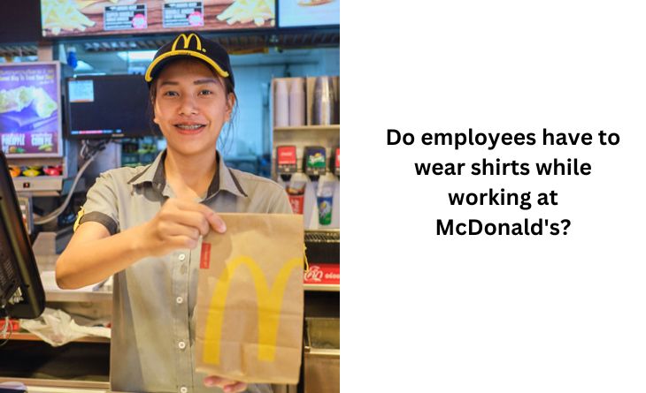 Do employees have to wear shirts while working at McDonald's