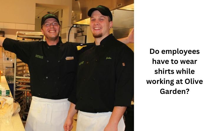 Do employees have to wear shirts while working at Olive Garden