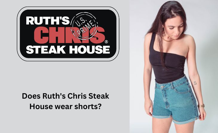Does Ruth's Chris Steak House wear shorts
