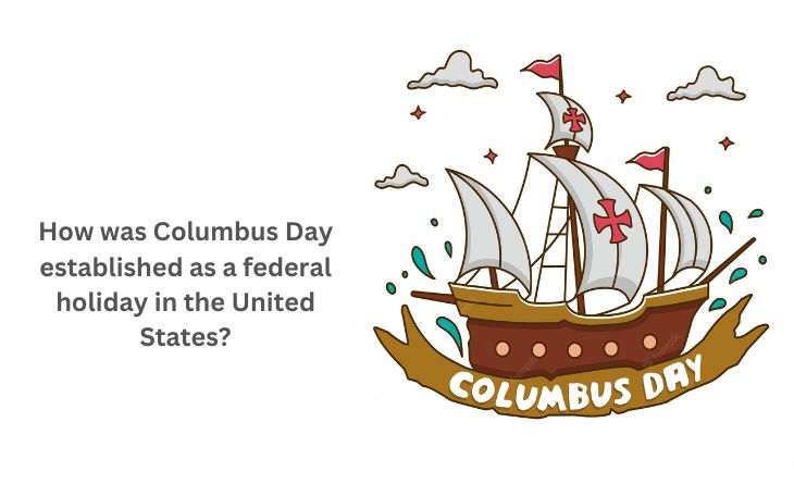 How was Columbus Day established as a federal holiday in the United States