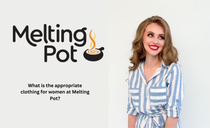 What is the appropriate clothing for women at Melting Pot