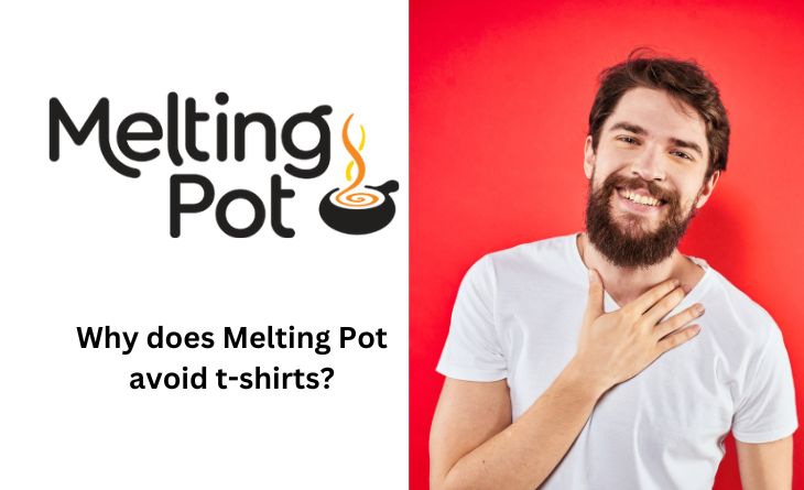 Why does Melting Pot avoid t-shirts