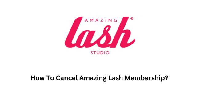 How To Cancel Amazing Lash Membership