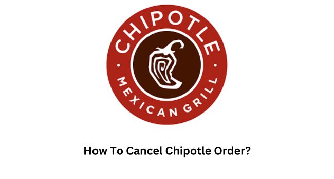 How To Cancel Chipotle Order