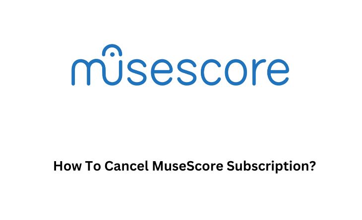 How To Cancel MuseScore Subscription