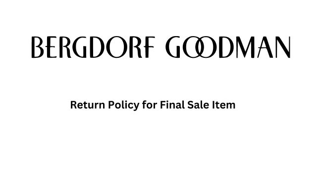 Bergdorf Goodman Return Policy on Final Sale Items