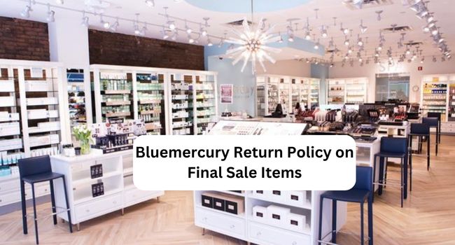 Bluemercury Return Policy on Final Sale Items