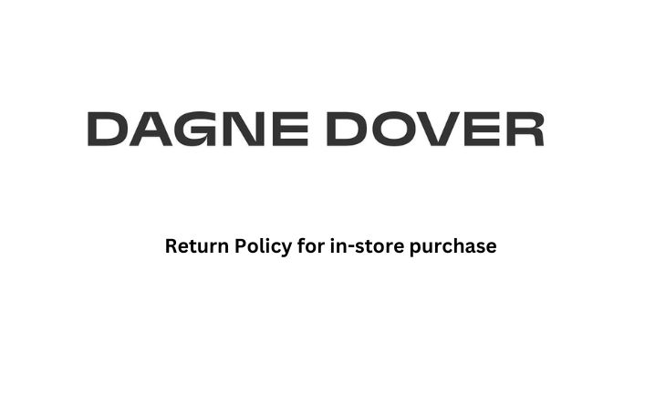 Dagne Dover Return Policy for In-store Purchases