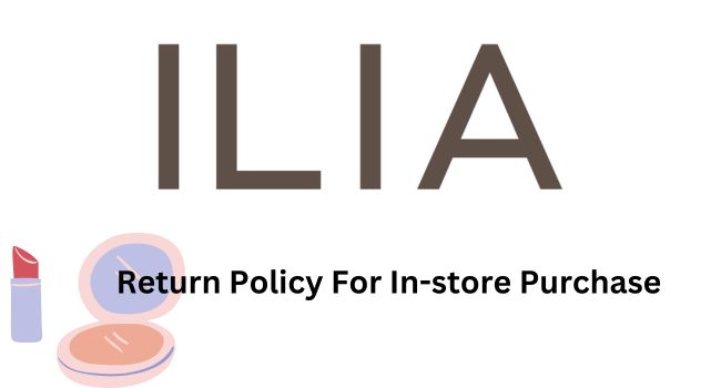 ILIA Return Policy for In-store Purchases