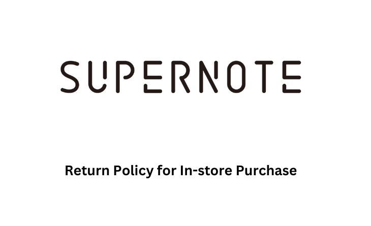 Supernote Return Policy for In-store Purchases