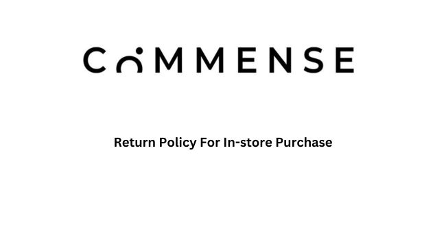 Commense Return Policy for in-store Purchases